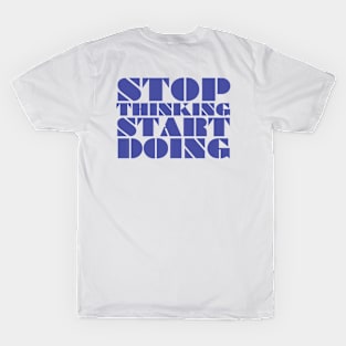 Stop thinking start doing T-Shirt